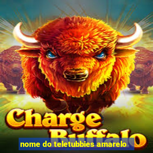nome do teletubbies amarelo